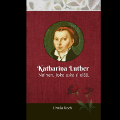Katharina Luther Nainen, joka uskalsi elää