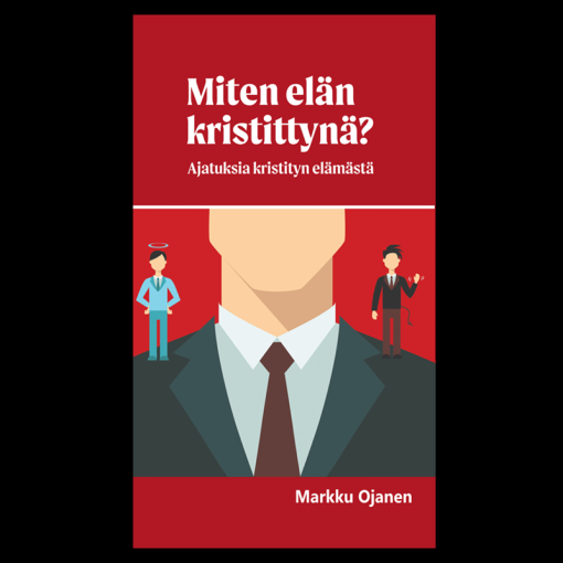 Miten elän kristittynä? Ajatuksia kristityn elämästä